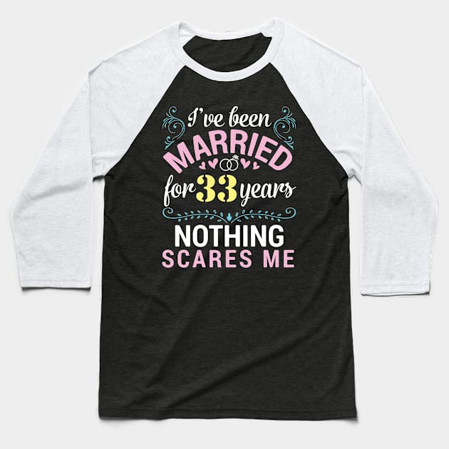 I've Been Married For 33 Years Nothing Scares Me Our Wedding Baseball T-Shirt by tieushop091